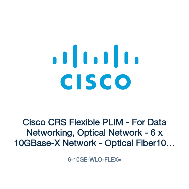 6-10GE-WLO-FLEX=: Cisco CRS Flexible PLIM