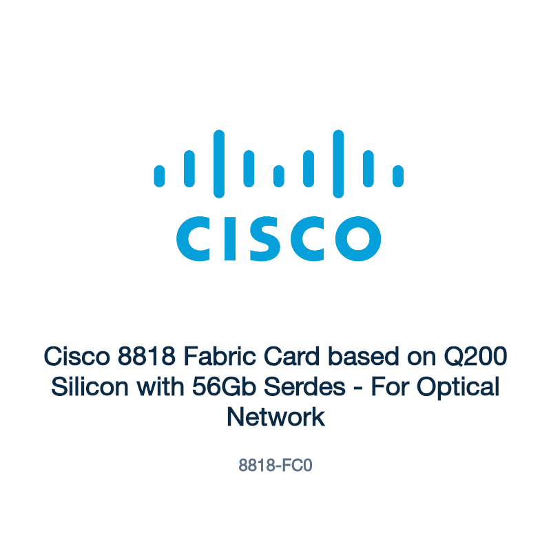 8818-FC0: Cisco 8818 Fabric Card based on Q200 Silicon with 56Gb Serdes