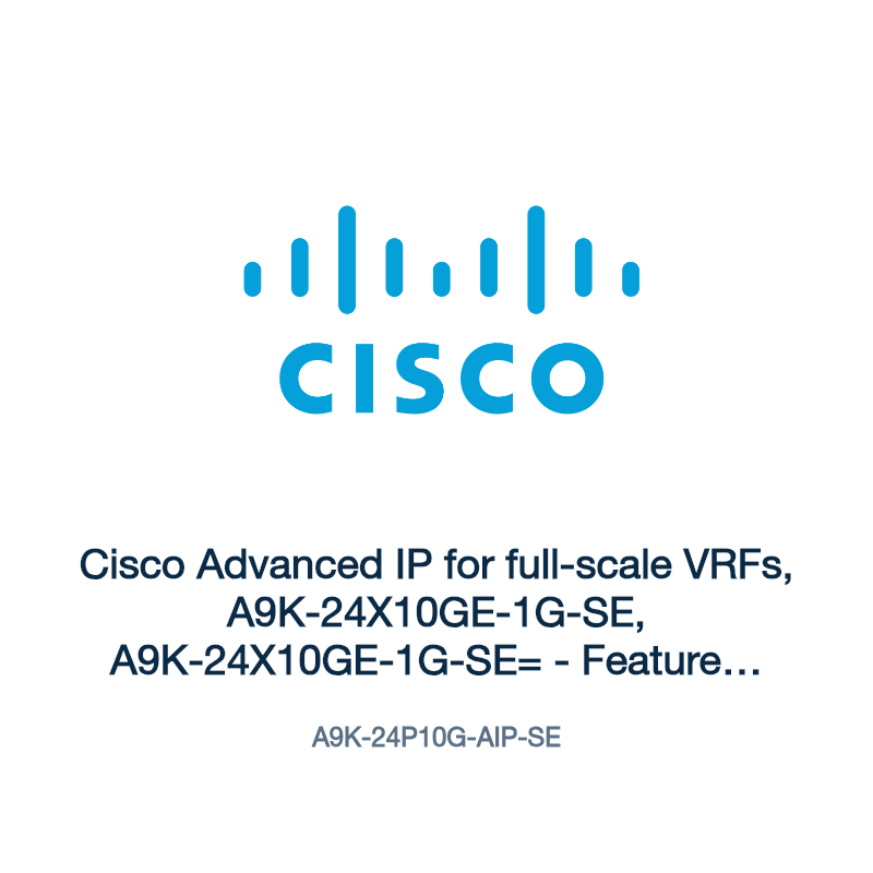 A9K-24P10G-AIP-SE: Cisco Advanced IP for full-scale VRFs, A9K-24X10GE-1G-SE