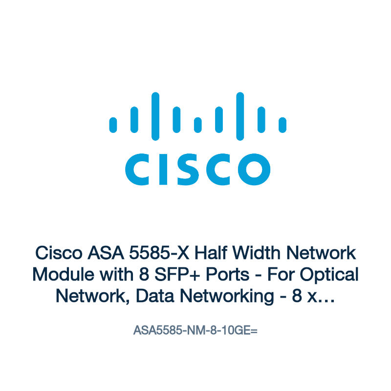 ASA5585-NM-8-10GE=: Cisco ASA 5585-X Half Width Network Module with 8 SFP+ Ports