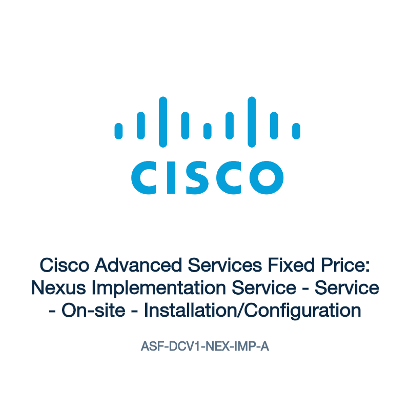 ASF-DCV1-NEX-IMP-A: Cisco Advanced Services Fixed Price: Nexus Implementation Service
