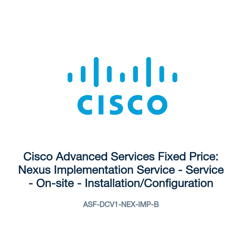 ASF-DCV1-NEX-IMP-B: Cisco Advanced Services Fixed Price: Nexus Implementation Service