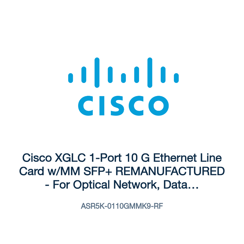 ASR5K-0110GMMK9-RF: Cisco XGLC 1-Port 10 G Ethernet Line Card w/MM SFP+ REMANUFACTURED