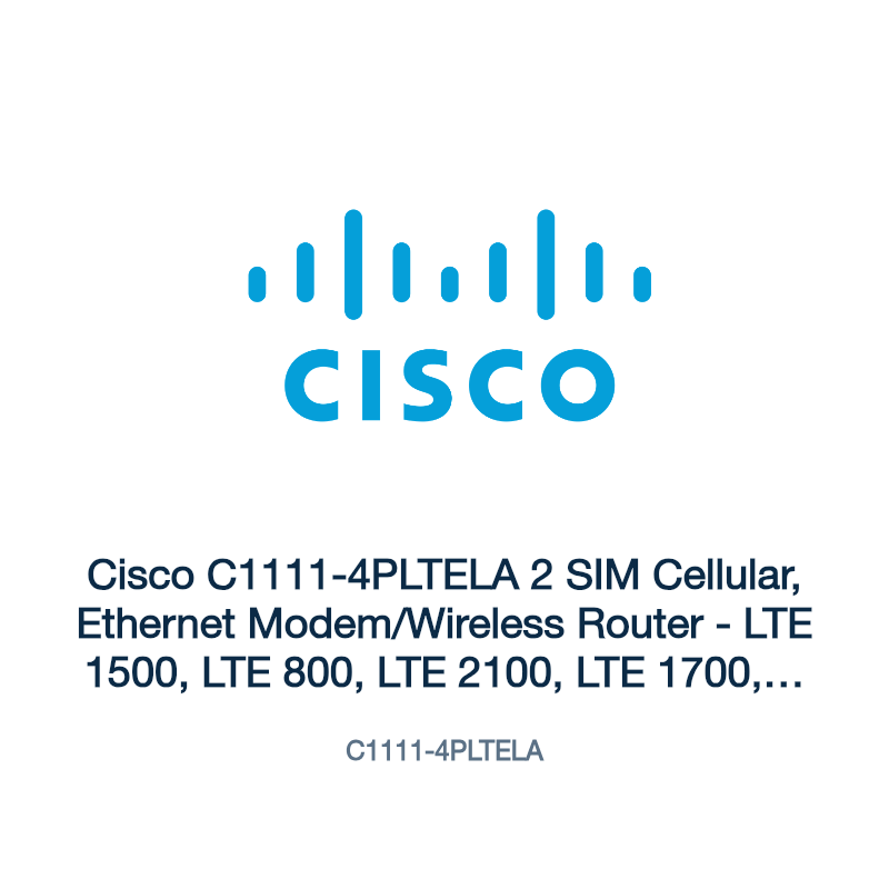 C1111-4PLTELA: Cisco C1111-4PLTELA 2 SIM Cellular, Ethernet Modem/Wireless Router