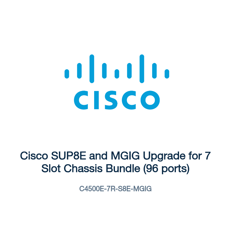 C4500E-7R-S8E-MGIG: Cisco SUP8E and MGIG Upgrade for 7 Slot Chassis Bundle (96 ports)