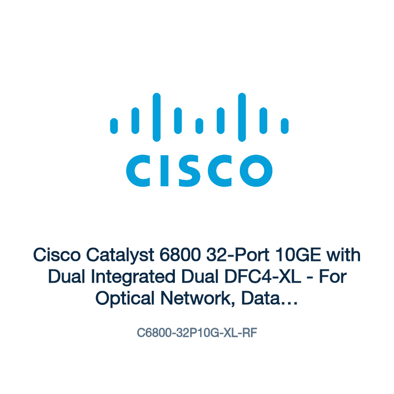 C6800-32P10G-XL-RF: Cisco Catalyst 6800 32-Port 10GE with Dual Integrated Dual DFC4-XL