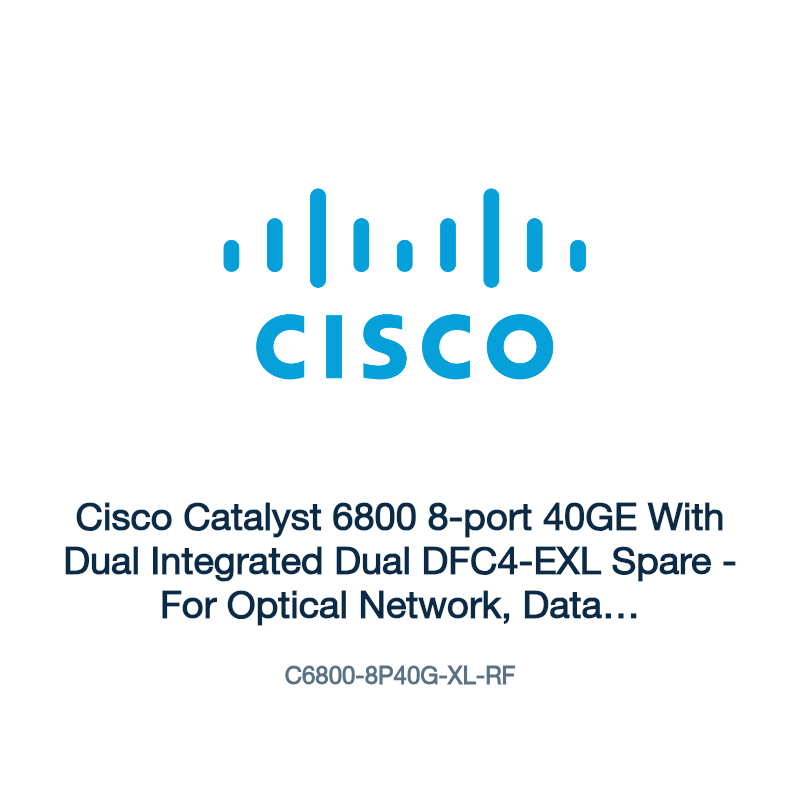 C6800-8P40G-XL-RF: Cisco Catalyst 6800 8-port 40GE With Dual Integrated Dual DFC4-EXL