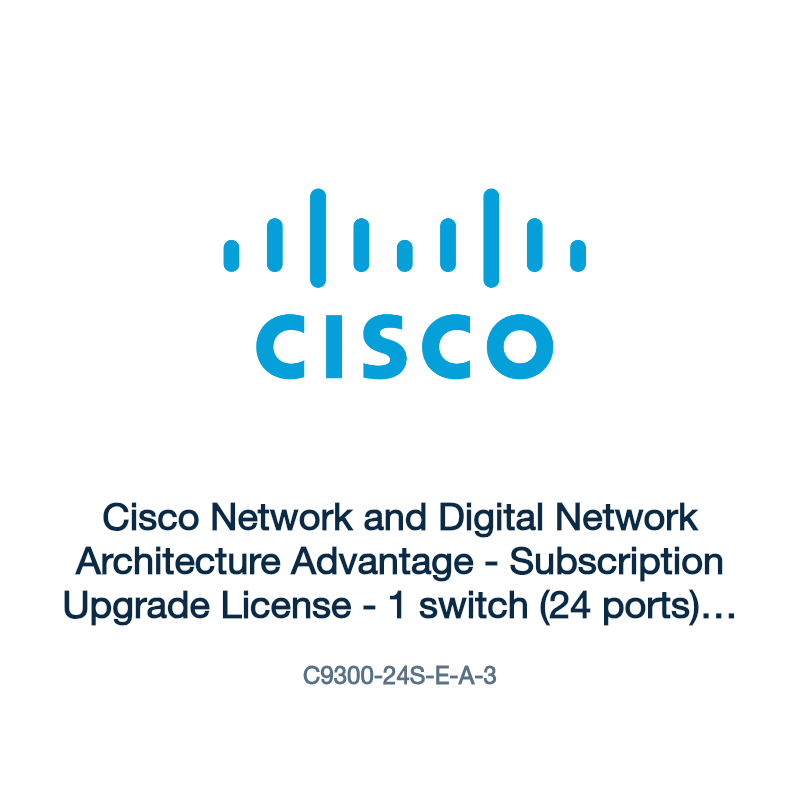 C9300-24S-E-A-3: Cisco Network and Digital Network Architecture Advantage