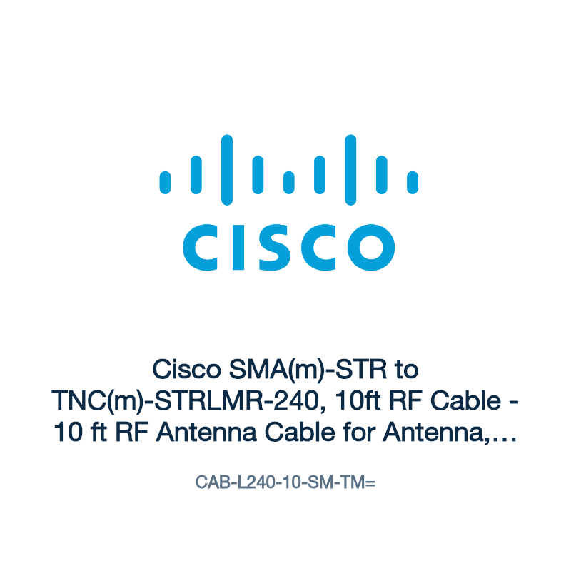 CAB-L240-10-SM-TM=: Cisco SMA(m)-STR to TNC(m)-STRLMR-240, 10ft RF Cable