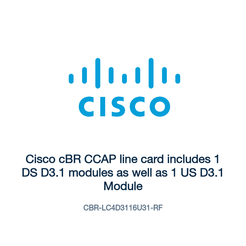 CBR-LC4D3116U31-RF: Cisco cBR CCAP line card includes 1 DS D3.1 modules as well as 1 US