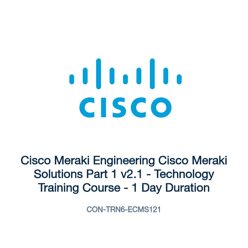 CON-TRN6-ECMS121: Cisco Meraki Engineering Cisco Meraki Solutions Part 1 v2.1