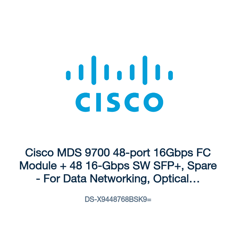 DS-X9448768BSK9=: Cisco MDS 9700 48-port 16Gbps FC Module + 48 16-Gbps SW SFP+, Spare