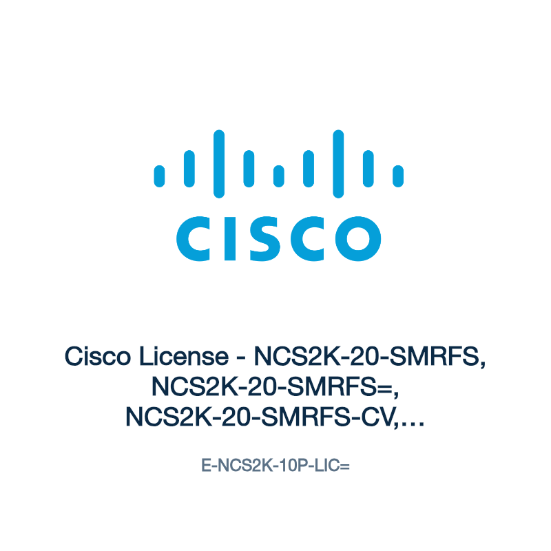E-NCS2K-10P-LIC=: Cisco License - NCS2K-20-SMRFS, NCS2K-20-SMRFS=, NCS2K-20-SMRFS-CV,