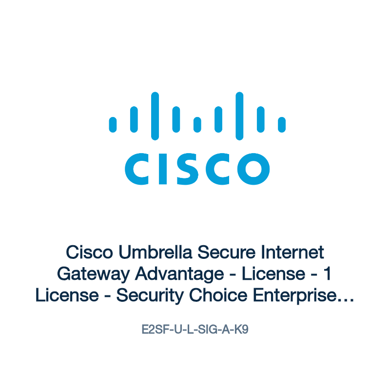 E2SF-U-L-SIG-A-K9: Cisco Umbrella Secure Internet Gateway Advantage