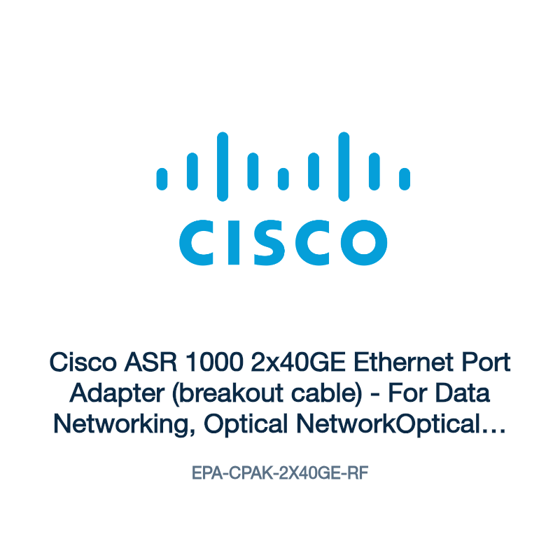 EPA-CPAK-2X40GE-RF: Cisco ASR 1000 2x40GE Ethernet Port Adapter (breakout cable)