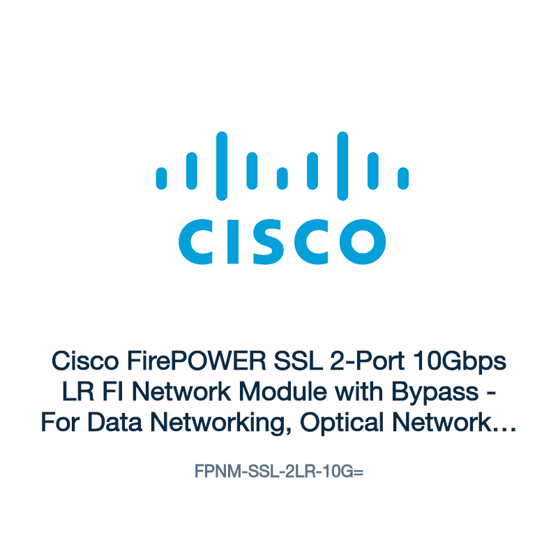 FPNM-SSL-2LR-10G=: Cisco FirePOWER SSL 2-Port 10Gbps LR FI Network Module with Bypass