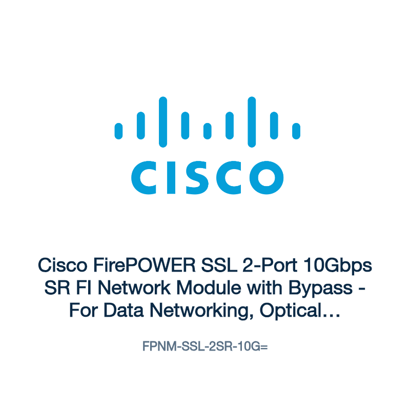 FPNM-SSL-2SR-10G=: Cisco FirePOWER SSL 2-Port 10Gbps SR FI Network Module with Bypass