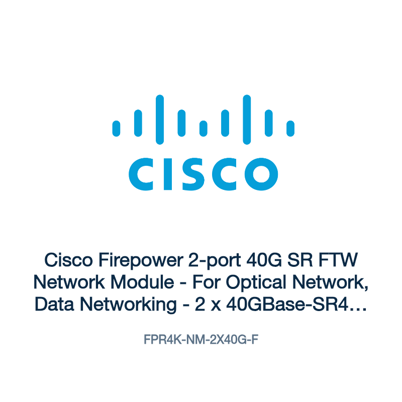 FPR4K-NM-2X40G-F: Cisco Firepower 2-port 40G SR FTW Network Module
