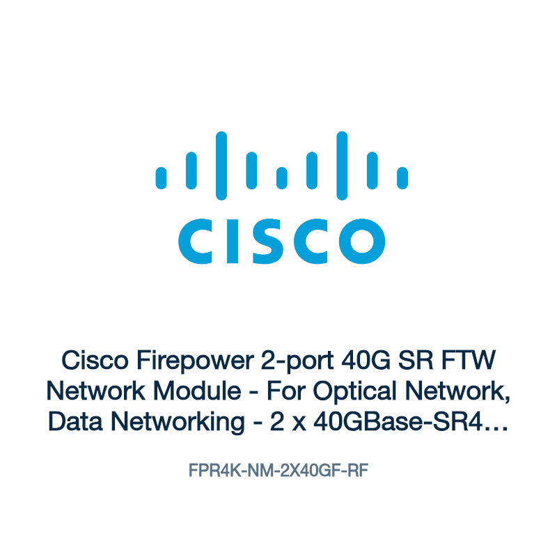 FPR4K-NM-2X40GF-RF: Cisco Firepower 2-port 40G SR FTW Network Module
