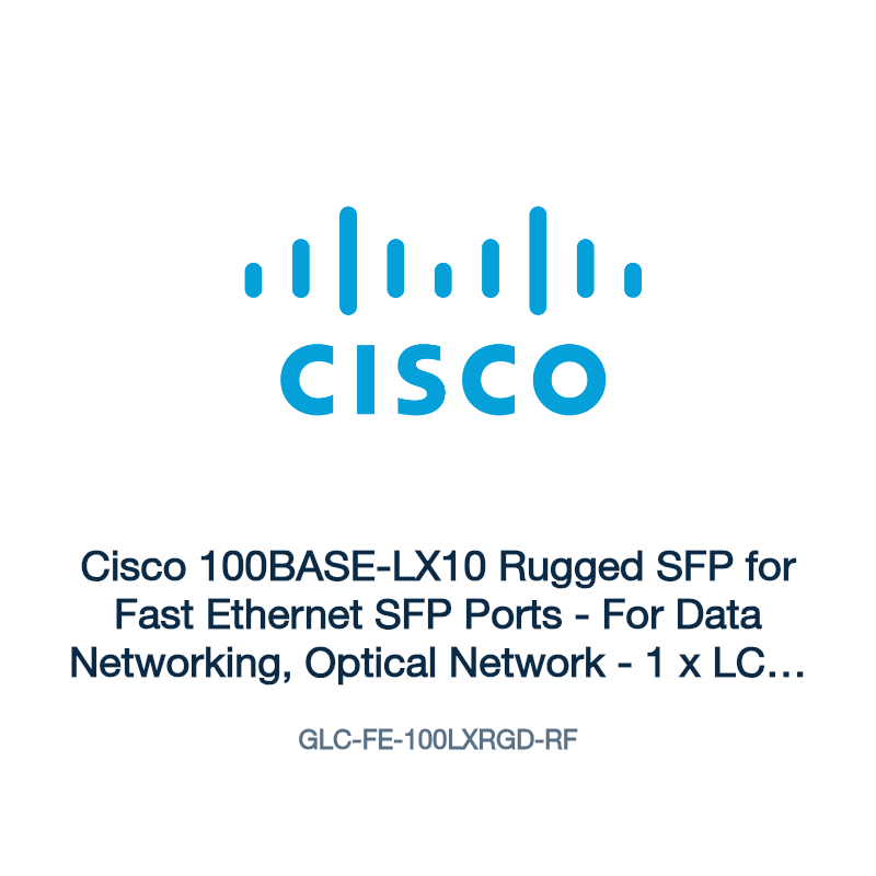 GLC-FE-100LXRGD-RF: Cisco 100BASE-LX10 Rugged SFP for Fast Ethernet SFP Ports