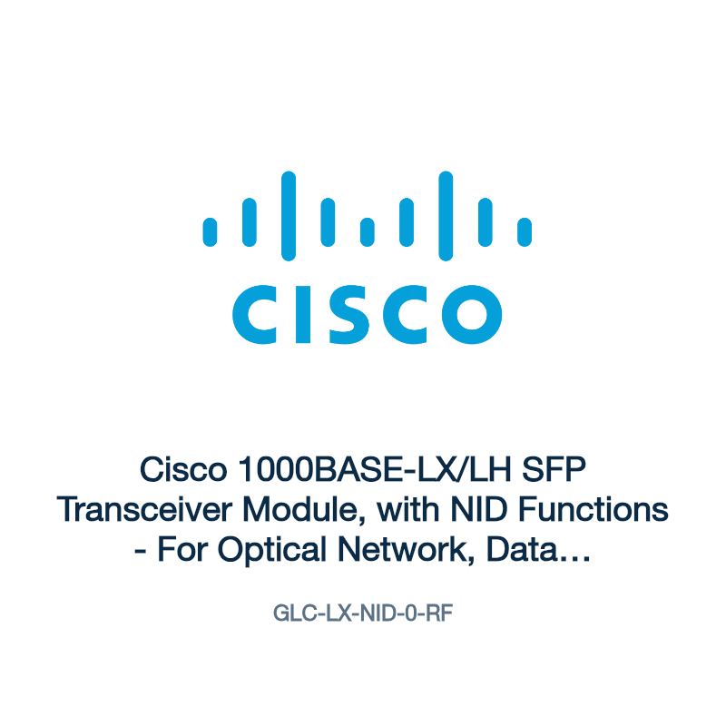 GLC-LX-NID-0-RF: Cisco 1000BASE-LX/LH SFP Transceiver Module, with NID Functions
