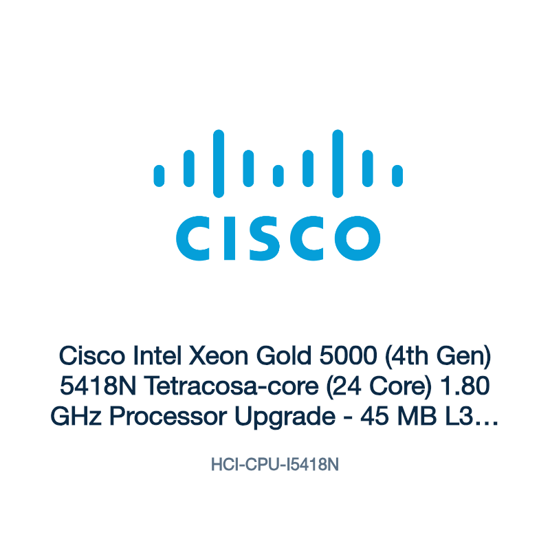 HCI-CPU-I5418N: Cisco Intel Xeon Gold 5000 (4th Gen) 5418N Tetracosa-core (24 Core)