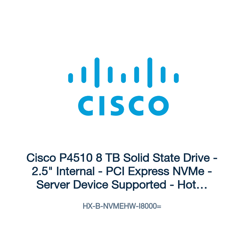 HX-B-NVMEHW-I8000=: Cisco P4510 8 TB Solid State Drive