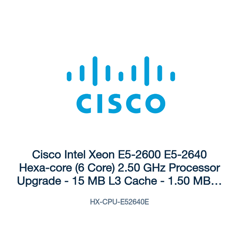 HX-CPU-E52640E: Cisco Intel Xeon E5-2600 E5-2640 Hexa-core (6 Core) 2.50 GHz