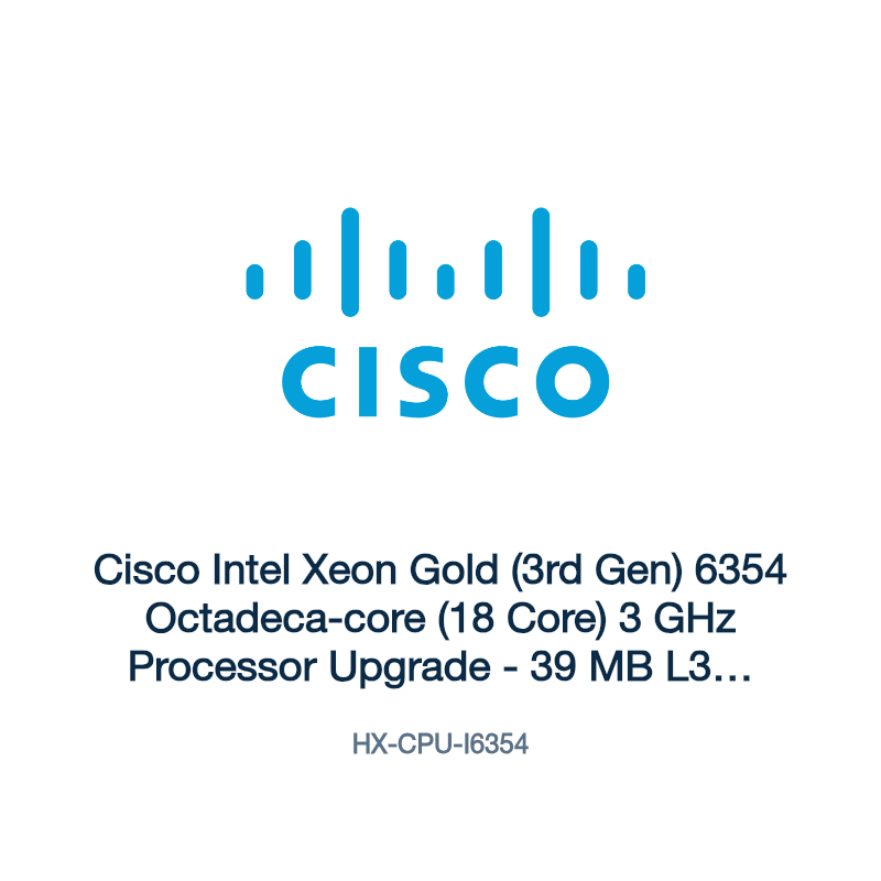 HX-CPU-I6354: Cisco Intel Xeon Gold (3rd Gen) 6354 Octadeca-core (18 Core) 3 GHz