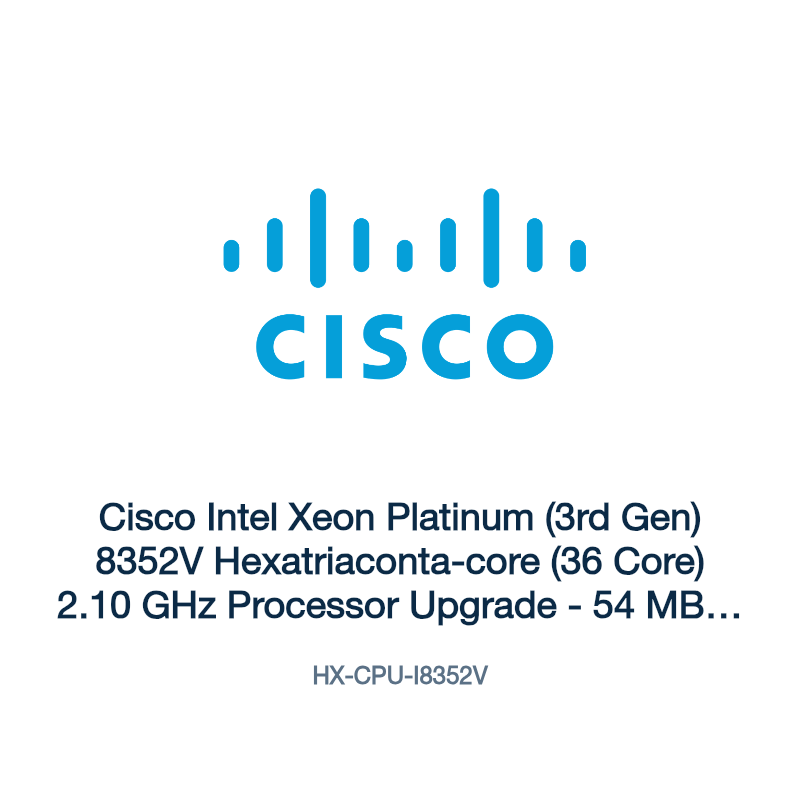 HX-CPU-I8352V: Cisco Intel Xeon Platinum (3rd Gen) 8352V Hexatriaconta-core (36