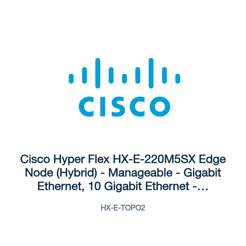 HX-E-TOPO2: Cisco Hyper Flex HX-E-220M5SX Edge Node (Hybrid)