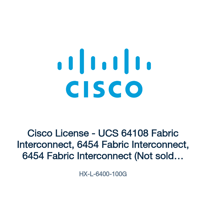 HX-L-6400-100G: Cisco License - UCS 64108 Fabric Interconnect, 6454 Fabric