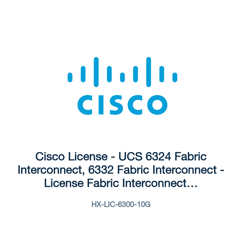 HX-LIC-6300-10G: Cisco License - UCS 6324 Fabric Interconnect, 6332 Fabric Interconnect