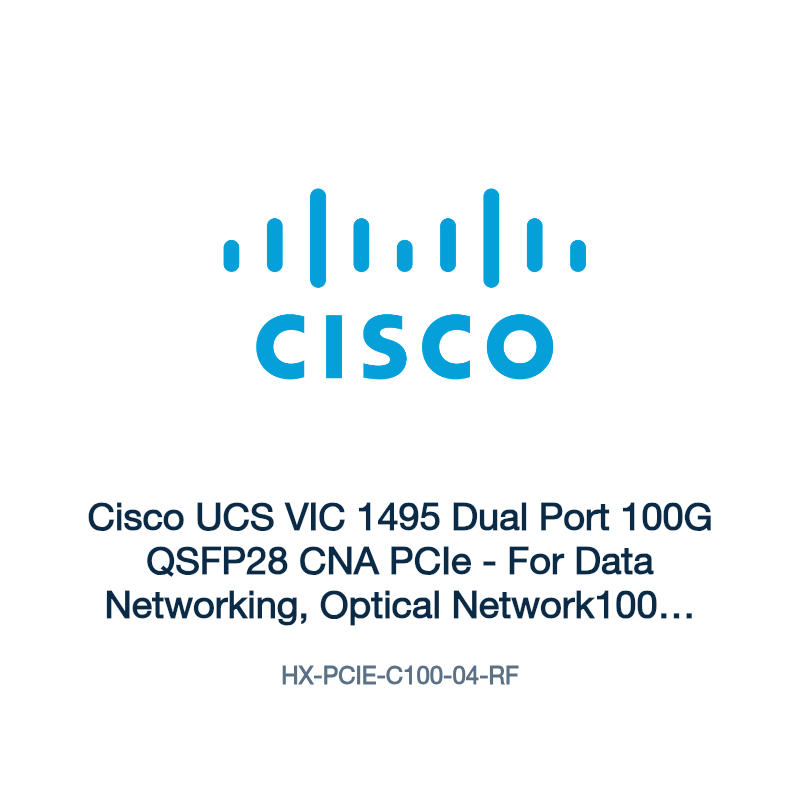 HX-PCIE-C100-04-RF: Cisco UCS VIC 1495 Dual Port 100G QSFP28 CNA PCIe