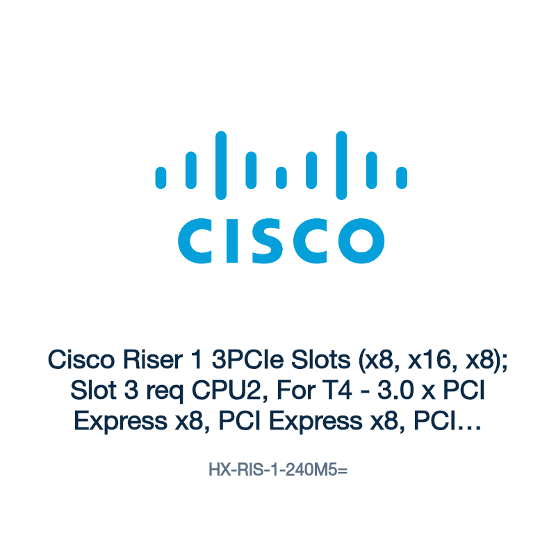 HX-RIS-1-240M5=: Cisco Riser 1 3PCIe Slots (x8, x16, x8); Slot 3 req CPU2, For T4