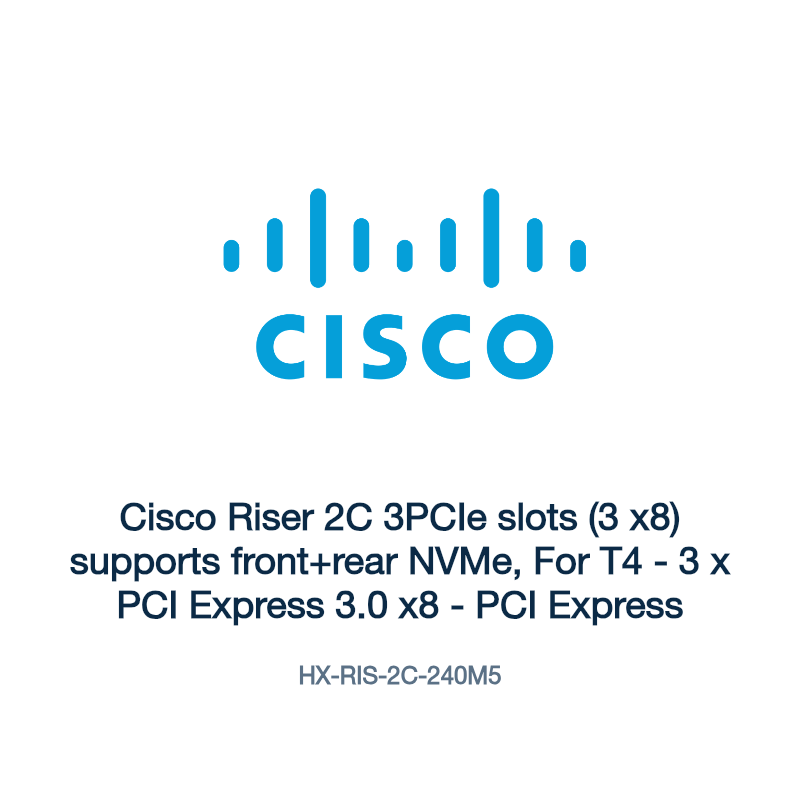 HX-RIS-2C-240M5: Cisco Riser 2C 3PCIe slots (3 x8) supports front+rear NVMe, For T4
