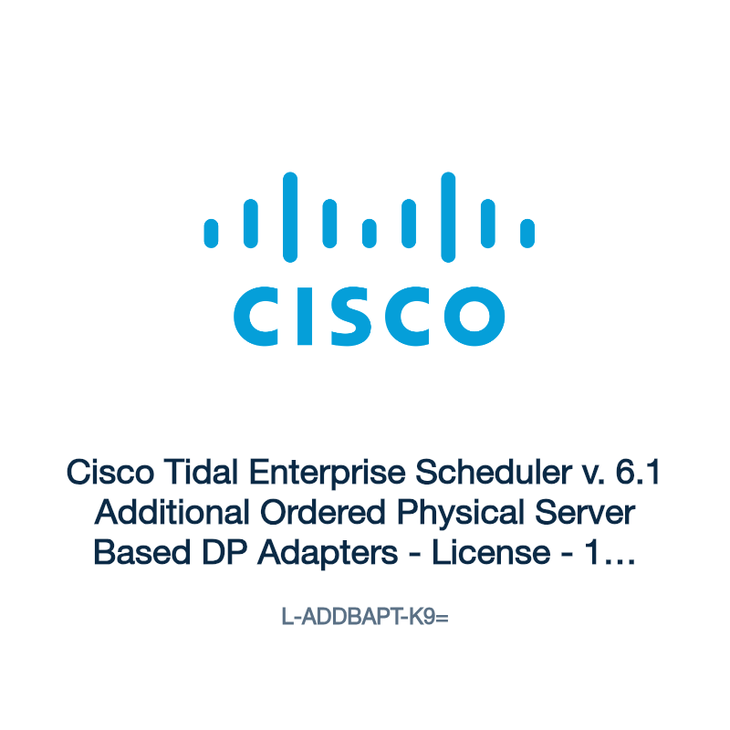 L-ADDBAPT-K9=: Cisco Tidal Enterprise Scheduler v. 6.1 Additional Ordered Physical