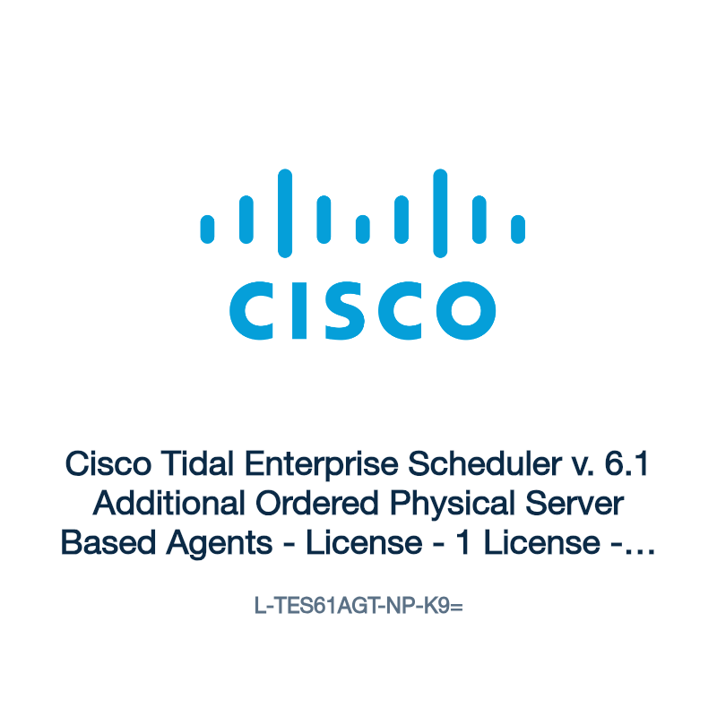 L-TES61AGT-NP-K9=: Cisco Tidal Enterprise Scheduler v. 6.1 Additional Ordered Physical