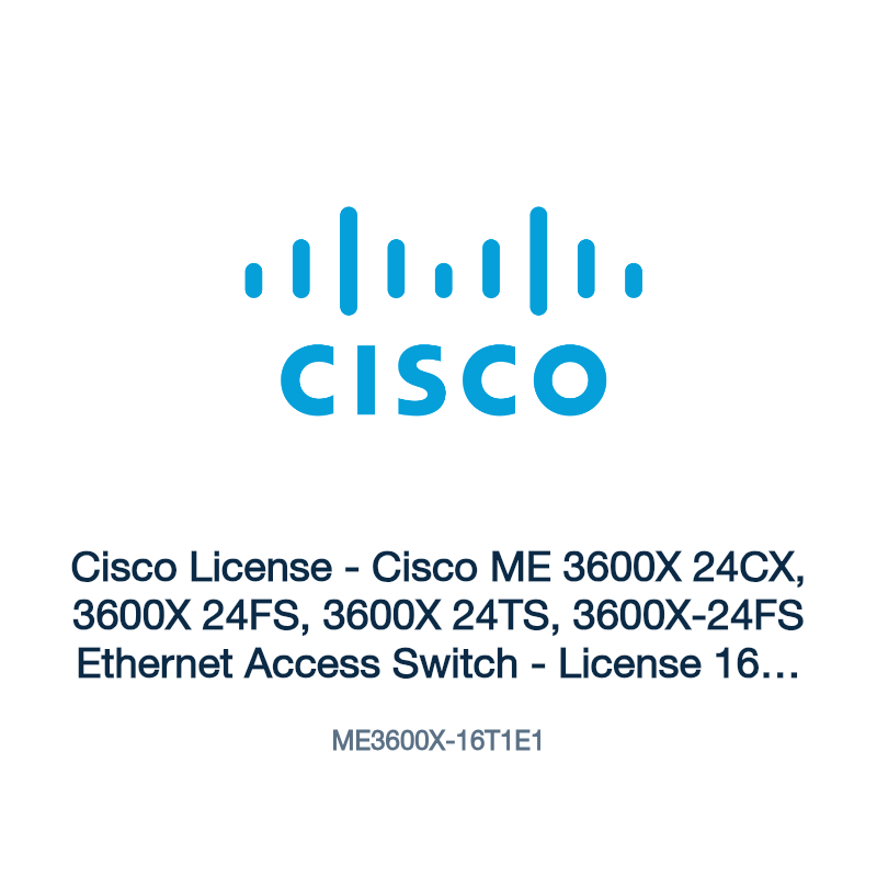 ME3600X-16T1E1: Cisco License - Cisco ME 3600X 24CX, 3600X 24FS, 3600X 24TS