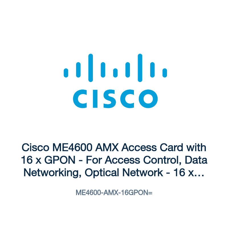 ME4600-AMX-16GPON=: Cisco ME4600 AMX Access Card with 16 x GPON