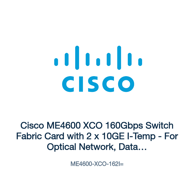 ME4600-XCO-162I=: Cisco ME4600 XCO 160Gbps Switch Fabric Card with 2 x 10GE I-Temp