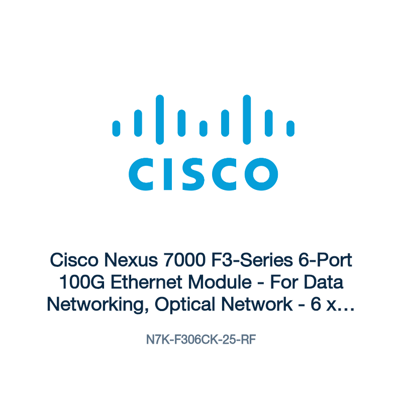 N7K-F306CK-25-RF: Cisco Nexus 7000 F3-Series 6-Port 100G Ethernet Module