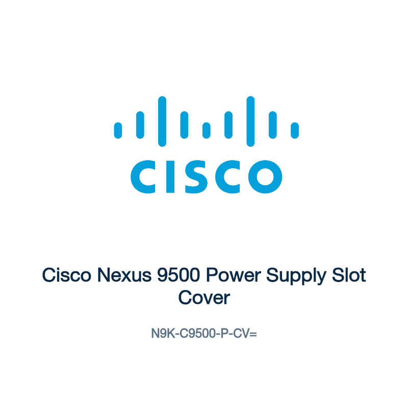 N9K-C9500-P-CV=: Cisco Nexus 9500 Power Supply Slot Cover
