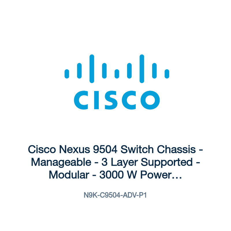 N9K-C9504-ADV-P1: Cisco Nexus 9504 Switch Chassis