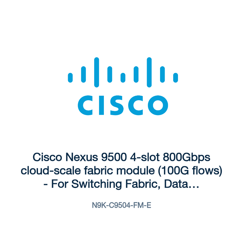 N9K-C9504-FM-E: Cisco Nexus 9500 4-slot 800Gbps cloud-scale fabric module (100G flows)