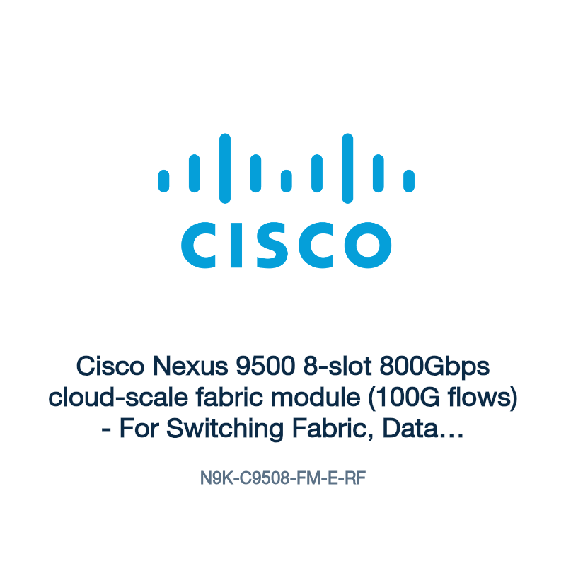 N9K-C9508-FM-E-RF: Cisco Nexus 9500 8-slot 800Gbps cloud-scale fabric module (100G flows)