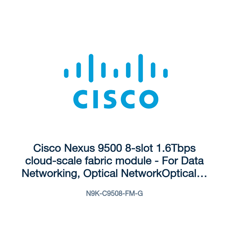 N9K-C9508-FM-G: Cisco Nexus 9500 8-slot 1.6Tbps cloud-scale fabric module