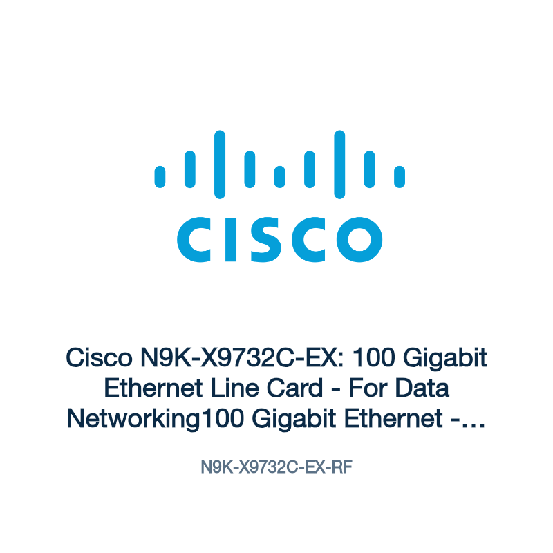 N9K-X9732C-EX-RF: Cisco N9K-X9732C-EX: 100 Gigabit Ethernet Line Card