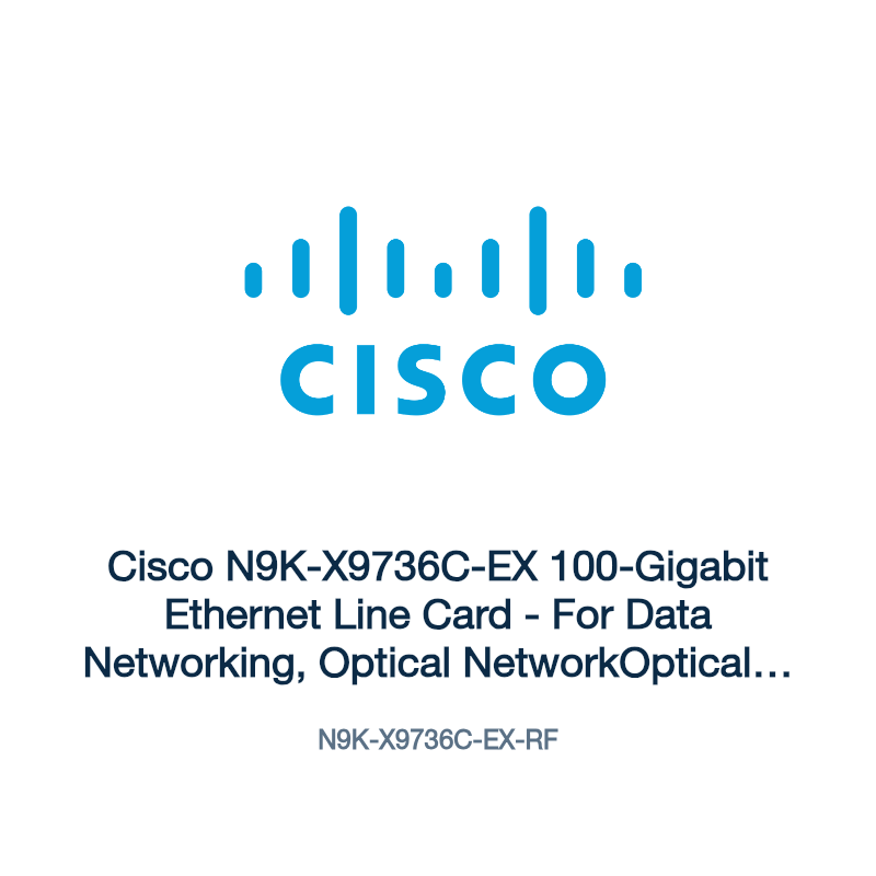 N9K-X9736C-EX-RF: Cisco N9K-X9736C-EX 100-Gigabit Ethernet Line Card