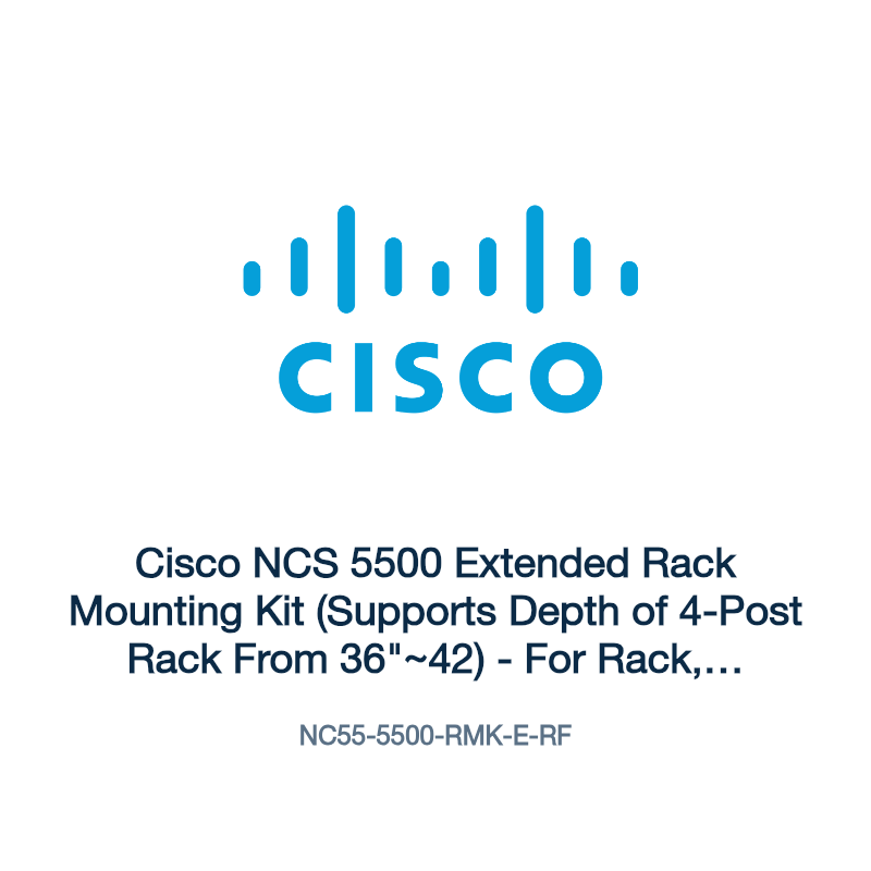 NC55-5500-RMK-E-RF: Cisco NCS 5500 Extended Rack Mounting Kit (Supports Depth of 4-Post